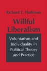 Willful Liberalism : Voluntarism and Individuality in Political Theory and Practice - eBook
