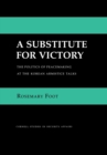 Substitute for Victory : The Politics of Peacemaking at the Korean Armistice Talks - eBook