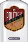 Politics under the Influence : Vodka and Public Policy in Putin's Russia - eBook
