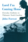 Lord I'm Coming Home : Everyday Aesthetics in Tidewater North Carolina - eBook