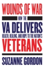 The Wounds of War : How the VA Delivers Health, Healing, and Hope to the Nation's Veterans - eBook