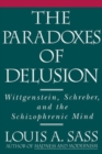 The Paradoxes of Delusion : Wittgenstein, Schreber, and the Schizophrenic Mind - eBook