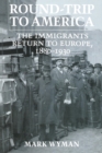 Round-Trip to America : The Immigrants Return to Europe, 1880-1930 - eBook