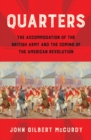 Quarters : The Accommodation of the British Army and the Coming of the American Revolution - eBook