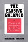 The Elusive Balance : Power and Perceptions during the Cold War - eBook