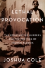 Lethal Provocation : The Constantine Murders and the Politics of French Algeria - eBook