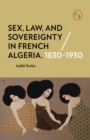 Sex, Law, and Sovereignty in French Algeria, 1830-1930 - eBook