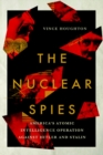 The Nuclear Spies : America's Atomic Intelligence Operation against Hitler and Stalin - eBook