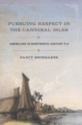 Pursuing Respect in the Cannibal Isles : Americans in Nineteenth-Century Fiji - eBook