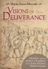 Visions of Deliverance : Moriscos and the Politics of Prophecy in the Early Modern Mediterranean - Book