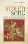 Stolen Song : How the Troubadours Became French - eBook