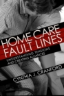 Home Care Fault Lines : Understanding Tensions and Creating Alliances - Book