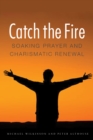 Catch the Fire : Soaking Prayer and Charismatic Renewal - eBook
