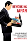Reworking Japan : Changing Men at Work and Play under Neoliberalism - Book