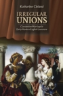 Irregular Unions : Clandestine Marriage in Early Modern English Literature - eBook