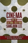 Cinema and the Cultural Cold War : US Diplomacy and the Origins of the Asian Cinema Network - Book