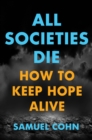 All Societies Die : How to Keep Hope Alive - eBook