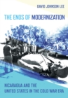 The Ends of Modernization : Nicaragua and the United States in the Cold War Era - eBook