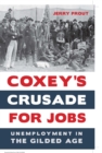 Coxey's Crusade for Jobs : Unemployment in the Gilded Age - eBook