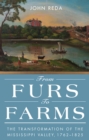From Furs to Farms : The Transformation of the Mississippi Valley, 1762-1825 - eBook