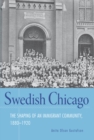 Swedish Chicago : The Shaping of an Immigrant Community, 1880-1920 - eBook