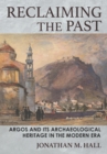 Reclaiming the Past : Argos and Its Archaeological Heritage in the Modern Era - eBook