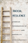 Radical Resilience : Athenian Topographies of Precarity and Possibility - eBook