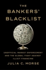 The Bankers' Blacklist : Unofficial Market Enforcement and the Global Fight against Illicit Financing - Book