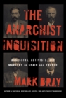 The Anarchist Inquisition : Assassins, Activists, and Martyrs in Spain and France - eBook