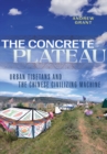 Concrete Plateau : Urban Tibetans and the Chinese Civilizing Machine - eBook