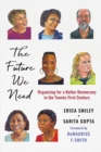 The Future We Need : Organizing for a Better Democracy in the Twenty-First Century - eBook