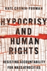 Hypocrisy and Human Rights : Resisting Accountability for Mass Atrocities - Book
