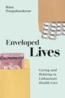 Enveloped Lives : Caring and Relating in Lithuanian Health Care - eBook