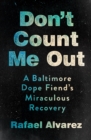 Don't Count Me Out : A Baltimore Dope Fiend's Miraculous Recovery - eBook