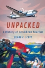 Unpacked : A History of Caribbean Tourism - Book