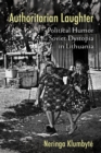 Authoritarian Laughter : Political Humor and Soviet Dystopia in Lithuania - Book