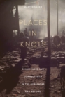 Places in Knots : Remoteness and Connectivity in the Himalayas and Beyond - Book