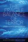 The Fragile Balance of Terror : Deterrence in the New Nuclear Age - Book