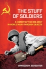 The Stuff of Soldiers : A History of the Red Army in World War II through Objects - Book