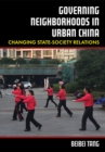 Governing Neighborhoods in Urban China : Changing State-Society Relations - eBook