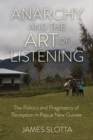 Anarchy and the Art of Listening : The Politics and Pragmatics of Reception in Papua New Guinea - eBook