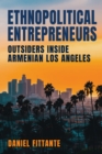 Ethnopolitical Entrepreneurs : Outsiders inside Armenian Los Angeles - eBook