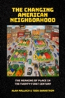 The Changing American Neighborhood : The Meaning of Place in the Twenty-First Century - eBook