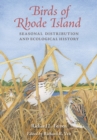 Birds of Rhode Island : Seasonal Distribution and Ecological History - Book