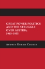 Great Power Politics and the Struggle over Austria, 1945-1955 - Book
