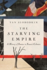 The Starving Empire : A History of Famine in France's Colonies - eBook