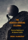 Burden-Sharing Dilemma : Coercive Diplomacy in US Alliance Politics - eBook