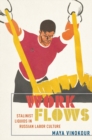 Work Flows : Stalinist Liquids in Russian Labor Culture - eBook