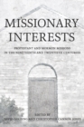 Missionary Interests : Protestant and Mormon Missions of the Nineteenth and Twentieth Centuries - Book