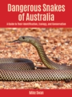 Dangerous Snakes of Australia : A Guide to Their Identification, Ecology, and Conservation - Book